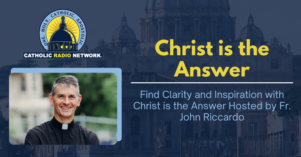 Christ is the Answer Fr. John Riccardo