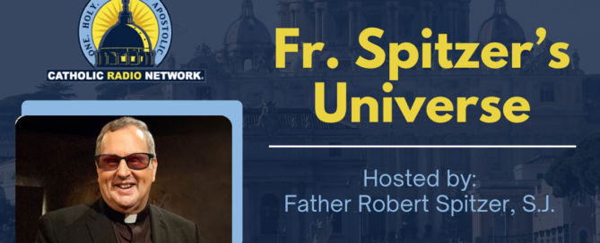 Fr. Spitzer's Universe Hosted by Fr. Robert Spitzer, S.J.